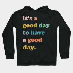 It is a good day to have a good day, Good day, Nice day, have a good day Hoodie